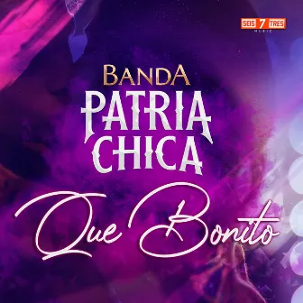 Que Bonito by Banda Patria Chica