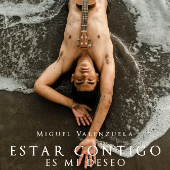 Estar Contigo Es Mi Deseo by Miguel Valenzuela