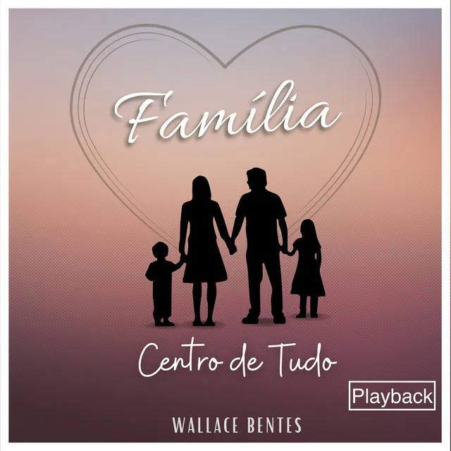 Família, Centro de Tudo (Playback)