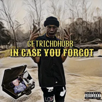 In Case You Forgot by GetRichDhubb