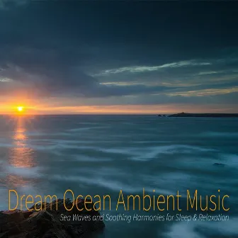 Dream Ocean Ambient Music: Sea Waves and Soothing Harmonies for Sleep & Relaxation by Einstein Nature Sounds Academy