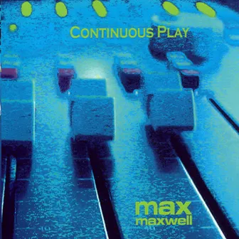 Continuous Play by Max Maxwell