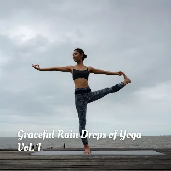 Graceful Rain Drops of Yoga Vol. 1 by Let It Rain