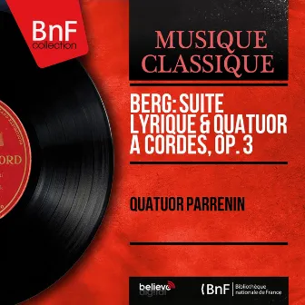 Berg: Suite lyrique & Quatuor à cordes, Op. 3 (Mono Version) by Quatuor Parrenin