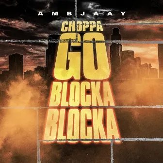 Choppa Go Blocka Blocka by Ambjaay