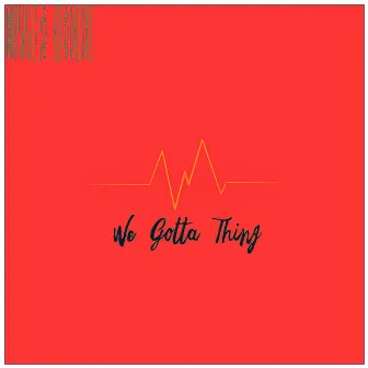 We Gotta Thing by Morrisa Jeanine