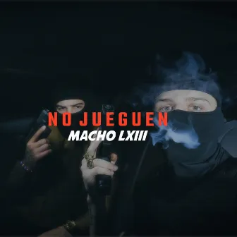 No Jueguen by Macho LXIII