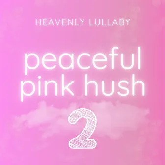 Peaceful Pink Hush 2 by Heavenly Lullaby