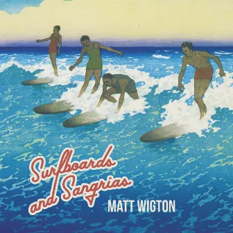 Surfboards and Sangrias by Matt Wigton