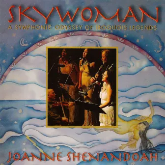 Skywoman - A Symphonic Odyssey Of Iroquois Legends by Joanne Shenandoah