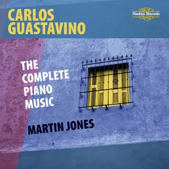 Guastavino: The Complete Piano Music by Carlos Guastavino