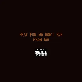 Pray for me, Don't run for me by Key the Gee