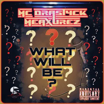 What Will Be? by MC Drastyck Meaxurez