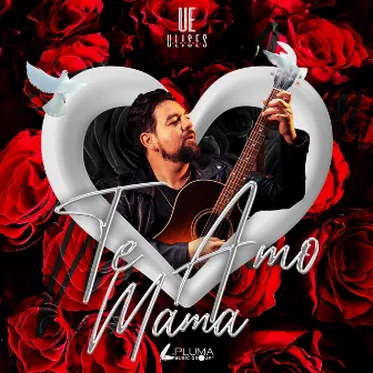 Te Amo Mamá by ulises emmanuel