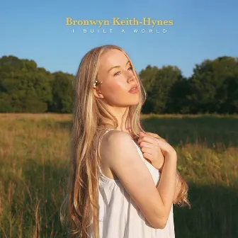 I Built A World by Bronwyn Keith-Hynes