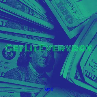 Get Lit Everyday by Zay G