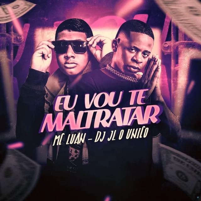 Eu Vou Te Maltratar (feat. Dj JL O Único)