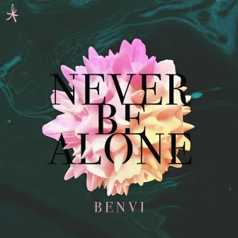 Never Be Alone by Benvi