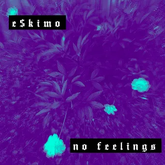 No Feelings by E$kimo