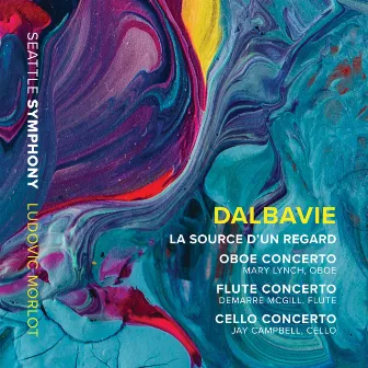 Marc-André Dalbavie: La source d'un regard & Concertos by Marc-André Dalbavie