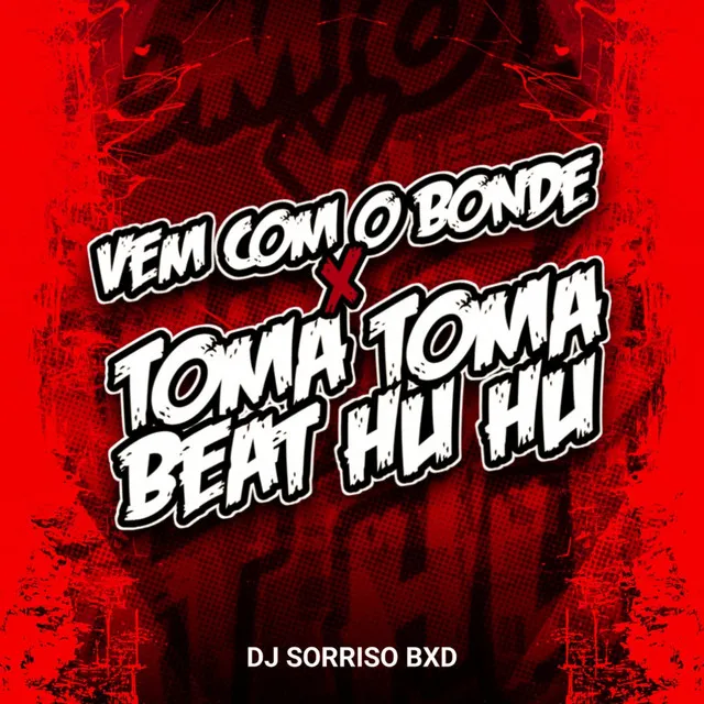 Vem Com o Bonde X Toma Toma Beat Huhu