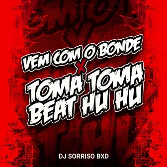 Vem Com o Bonde X Toma Toma Beat Huhu by DJ SORRISO BXD