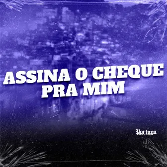 ASSINA O CHEQUE PRA MIM by DJ WILLGL