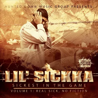 Sickest in the Game, Vol. 1: Real Sick, No Fiction by Lil' Sickka