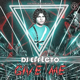 Give Me by Dj Effecto