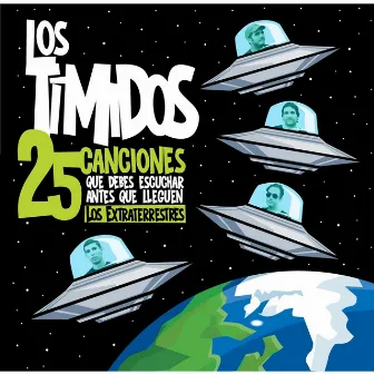 25 Canciones Que Debes Escuchar Antes Que Lleguen los Extraterrestres by Los Timidos