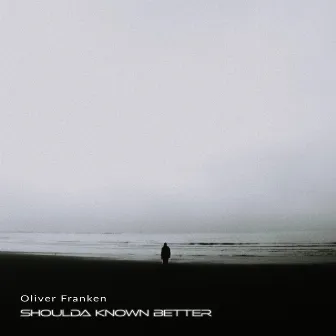 Shoulda known better by Oliver Franken