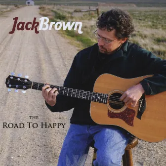 The Road To Happy by Jack Brown