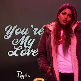 You're My Love by Rupika