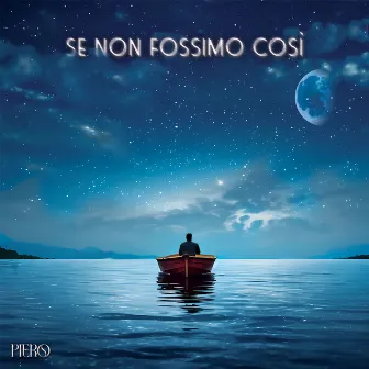 Se non fossimo così by PIERO