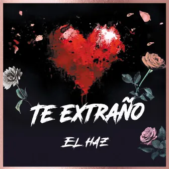 Te Extraño by El HaZ