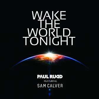 Wake the World Tonight (feat. Sam Calver) by Paul Rudd