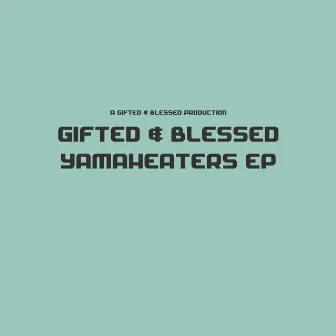 Yamaheaters (EP) by Gifted & Blessed