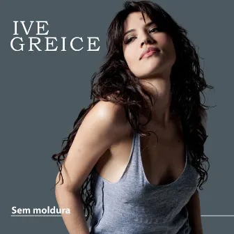 Sem Moldura by Ive Greice