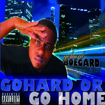 Gohard Or Go Home by Gohard Boegard