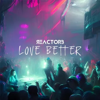 Love Better by Reactor B