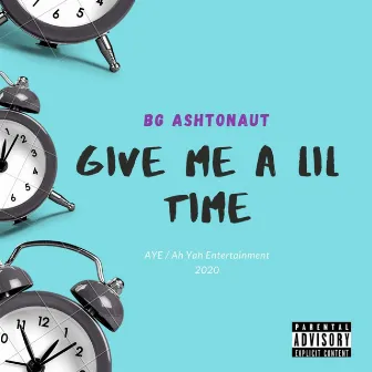 Give Me a Lil Time by BG Ashtonaut