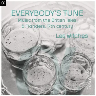 Everybody's Tune: Music from the British Isles & Flanders, 17th Century by Les Witches