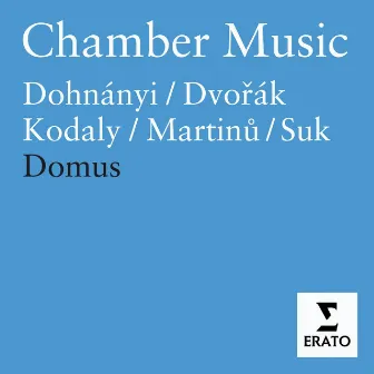 Chamber Music - Martinu, Dvorak, Kodaly, Dohnanyi, Suk by Domus