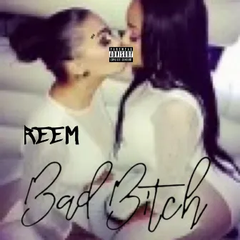 Bad Bitch by Reem SF