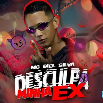 Desculpa Minha Ex by Mc Biel Silva