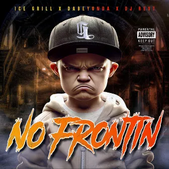 No Frontin by Ice Grill