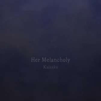 Her Melancholy by Kaisaku