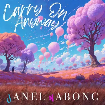 Carry On Anyway by Janel Nabong