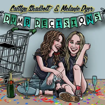 Dumb Decisions by Caitlyn Shadbolt