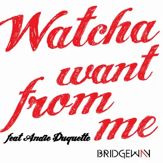 Whatcha Want from Me (Version française) by Bridgeway